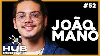 JOÃO MANÔ I HUB Podcast - EP 52