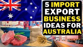  5 Successful Import Export Business Ideas For Australia | Best Import Export Business Australia