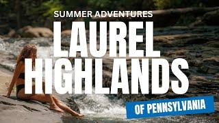 Epic Summer Adventures in the Laurel Highlands of Pennsylvania