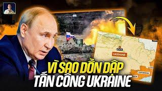 NGA TĂNG CƯỜNG TẤN CÔNG DỒN DẬP VÀO UKRAINE. ẨN Ý SAU ĐÓ LÀ GÌ ?