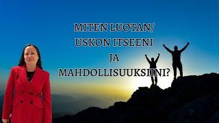 Miten LUOTAN/USKON itseeni ja mahdollisuuksiini? #manifestointi