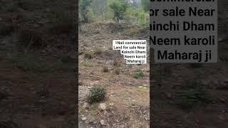 1 Nali commercial Land for sale Near Kainchi Dham Neem karoli Maharaj ji Nainital Uttarakhand 