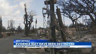 Evidence of Lahaina fire may have been destroyed