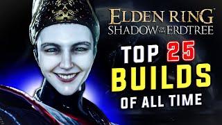 Top 25 Broken Builds of all Time | Elden Ring DLC 1.15