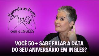 Você 50+ sabe falar a data do seu aniversário  em inglês?