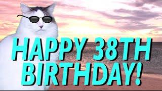 HAPPY 38th BIRTHDAY! - EPIC CAT Happy Birthday Song