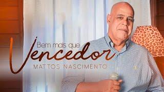 Bem Mais Que Vencedor | Mattos Nascimento [Clipe Oficial]