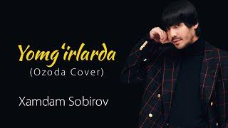 Xamdam Sobirov - Yomg‘irlarda (Ozoda cover) | Хамдам Собиров - Ёмгирларда (Озода ковер)