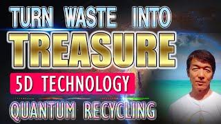 Don't Waste Your Waste! Discover the 5D Technology of Alchemy That Turns Waste into Treasure