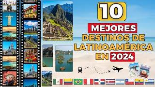 Top 10: Los mejores destinos de Latinoamérica en 2024. Los destinos turísticos Sudamérica