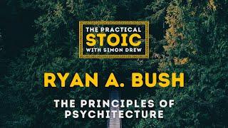 Ryan A. Bush | The Principles of Psychitecture