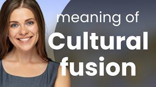 Understanding Cultural Fusion: A Journey Through Diverse Cultures