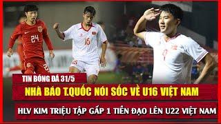  TIN BÓNG ĐÁ 31/5 | NHÀ BÁO TRUNG QUỐC NÓI SỐC VỀ U16 VIỆT NAM, HLV KIM CHỒNG CHẤT KHÓ KHĂN