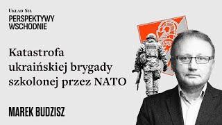 Marek Budzisz - Katastrofa ukraińskiej brygady szkolonej przez NATO