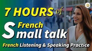 7 hours of French small talk | French listening & speaking practice