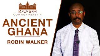 Ancient Ghana • Robin Walker | K•U•S•H Communiversity