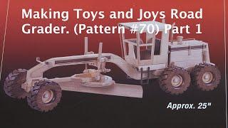 Making Toys and Joys Road Grader Part 1