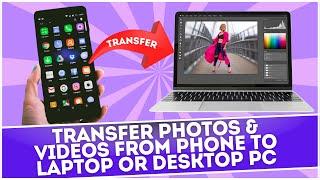 How to Transfer Photos & Videos From Phone to Laptop or Desktop PC