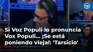 Si Voz Populi lo pronuncia Vox Populi... ¡Se está poniendo vieja!: Tarsicio Maya