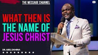 NAMES ARE NOT LETTERS AND LABELS WHAT THEN IS THE NAME OF JESUS - DR ABEL DAMINA