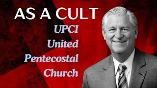 UPCI as a Cult (United Pentecostal Church International)