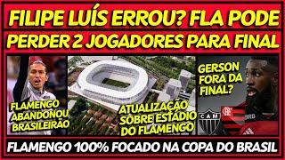 ERRO DE FILIPE LUÍS PODE TIRAR 2 JOGADORES DA FINAL | DESFALQUES NO FLAMENGO | ESTÁDIO DO FLA E+