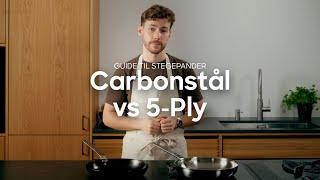 Hvilken pande skal du vælge - Carbonstål eller 5-ply?