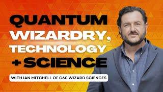 Quantum Wizardry with Ian Mitchell of Wizard Sciences + Leela Quantum