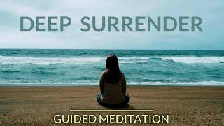 DEEP SURRENDER - Guided Mindfulness Meditation Practice