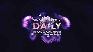 RIVAL & CADMIUM - Daily (ft. Jon Becker) [Vindu - Remix]