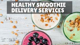 8 Healthy Smoothie Delivery Services