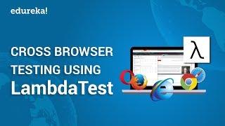 Cross Browser Testing Using LambdaTest | LambdaTest Tutorial | Selenium Training | Edureka