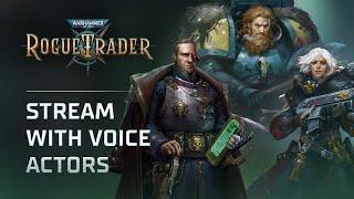 Dev Stream with Voice Actors: Abelard, Argenta and Ulfar | Warhammer 40,000: Rogue Trader