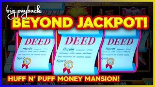 11 Bonuses → EPIC!!! Huff N' Puff Money Mansion Slot - BEYOND JACKPOT!