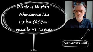 Risale-i Nur'da Ahirzaman'da Hz.İsa (AS)'ın  Nüzulü ve İcraatı Seyit Nurfethi Erkal