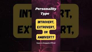Personality Traits | Personality Types | Introvert, Extrovert, Ambivert | Your Personality Type