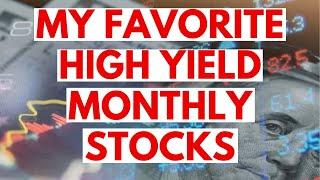 These Are My Favorite High Yield Monthly Dividend Stocks