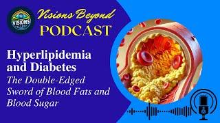 Hyperlipidemia and Diabetes: The Double Edged Sword of Blood Fats and Blood Sugar