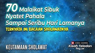 Bacaan Sholawat Yang Dapat Menyibukkan 70 Malaikat Selama Seribu Hari | Keutamaan Keutamaan Sholawat