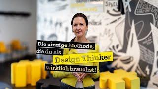 Die einzige Methode, die du als Design Thinker wirklich brauchst