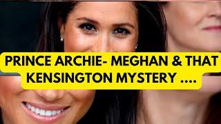 MEGHAN, BULLYING, PRINCE ARCHIE & THIS OH SO BIG MYSTERY #meghan #meghanmarkle #royal