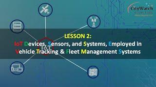 Lesson 2: IoT devices, sensors and systems employed in vehicle tracking and fleet management systems