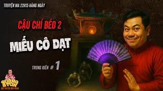 Quàng A Tũn diễn đọc Truyện ma pháp sư : seri Cậu Chí béo 2 | Miếu cô Dạt tập 1