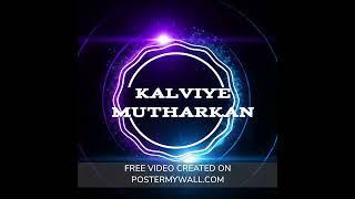 kalviye mutharkan new intro