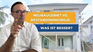 Neubaugebiet oder Bestandsimmobilie? Was lohnt sich mehr für Dich?