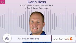 How To Deliver a Better, Personalized & In-Depth Buying Experience | Garin Hess from Consensus