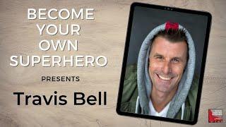 Become your own Superhero presents! Travis Bell - The Bucket List Guy and TedX veteran