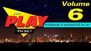 PLAY FM - Volume 6 ( Porque o mundo é Play )