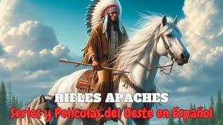 Rifles Apaches /Series y Películas del Oeste Completas/ Western en Español