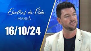 Escolhas Da Vida - Matutino | 16/10/24 | Dalcides Biscalquin